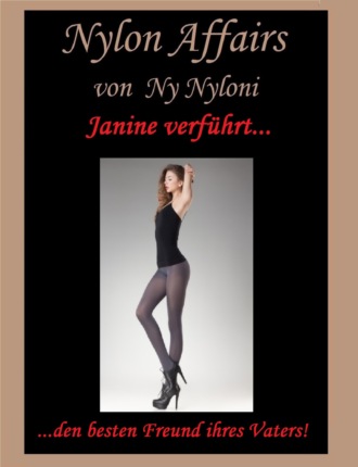 Ny Nyloni. Janine verf?hrt... den besten Freund ihres Vaters