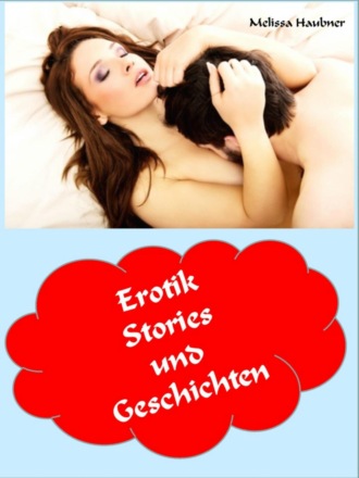 Melissa Haubner. Erotik Stories und Geschichten