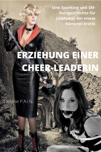 Stefanie P.A.I.N. Die Erziehung einer Cheer-Leaderin