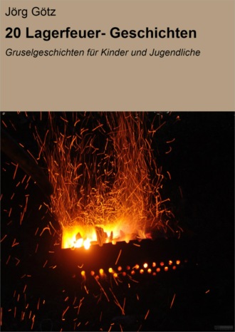 J?rg G?tz. 20 Lagerfeuer- Geschichten