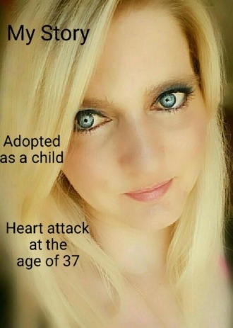 Tanja Jade. My Storry ..... Adoption.... Heart atack at the age of 37.....