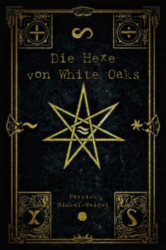 Patrick Ginkel-Weigel. Die Hexe von White Oaks