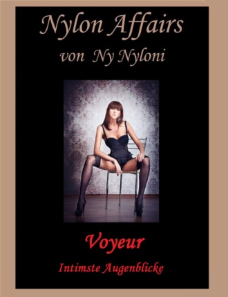 Ny Nyloni. Voyeur - Intimste Augenblicke