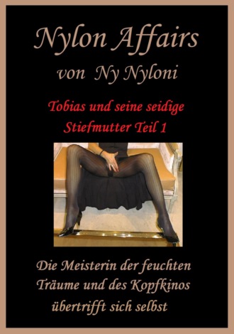 Ny Nyloni. Tobias und seine seidige Stiefmutter Teil 1