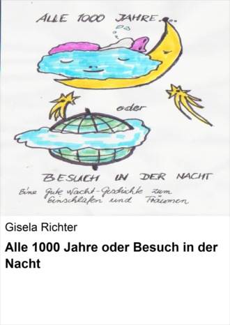 Gisela Marie Richter. Alle 1000 Jahre oder Besuch in der Nacht