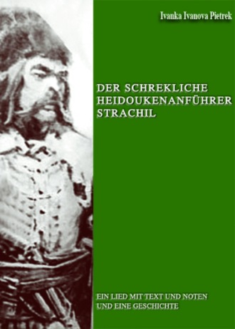 Ivanka Ivanova Pietrek. Der schrekliche Heidoukenanf?hrer Strachil