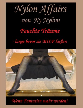 Ny Nyloni. Feuchte Tr?ume - lange bevor sie MILF hie?en!