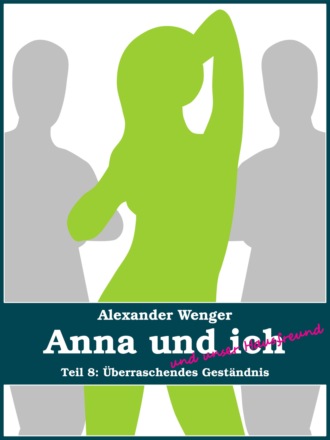 Alexander Wenger. Anna und ich und unser Hausfreund (Teil 8)