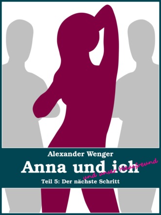 Alexander Wenger. Anna und ich und unser Hausfreund (Teil 5)