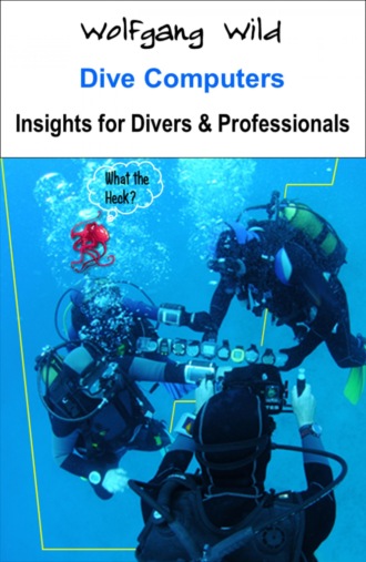 Wolfgang Wild. Dive Computers – Insights for Divers & Professionals