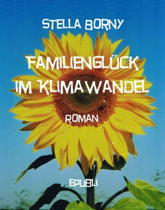 Stella Borny. Familiengl?ck im Klimawandel