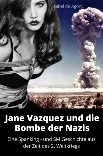 Isabel de Agony. Jane Vazquez und die Bombe der Nazis