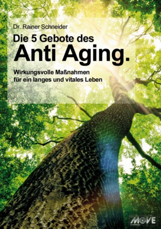 Dr. Rainer Schneider. Die 5 Gebote des Anti Aging. Wirkungsvolle Ma?nahmen f?r ein langes und vitales Leben