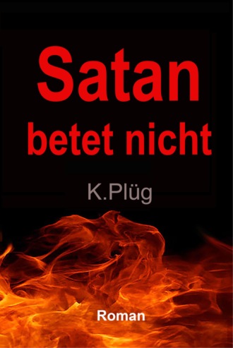 Klaus Pl?g. Satan betet nicht