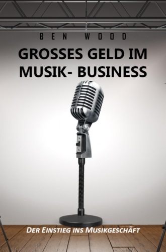 Ben Wood. Grosses Geld im Musik Business