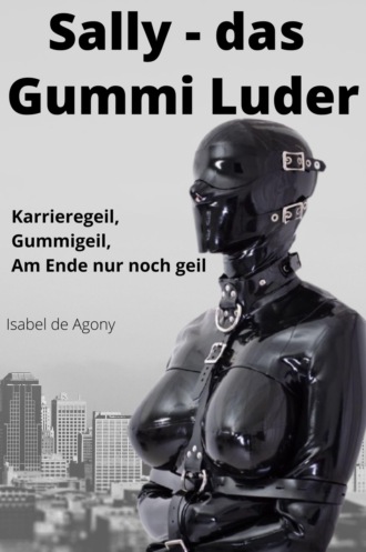 Isabel de Agony. Sally – das Gummi Luder