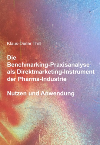 Klaus-Dieter Thill. Die Benchmarking-Praxisanalyse© als Direktmarketing-Instrument der Pharma-Industrie