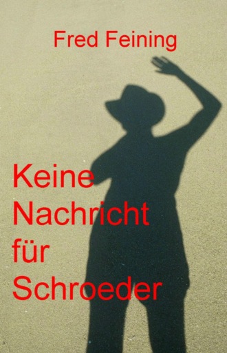 Fred Feining. Keine Nachricht f?r Schroeder