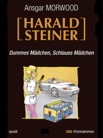 Ansgar Morwood. Dummes M?dchen, schlaues M?dchen - Ein Fall f?r Harald Steiner