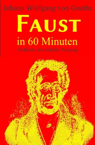 Johann Wolfgang von Goethe. Faust in 60 Minuten