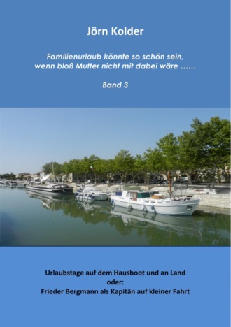 J?rn Kolder. Familienurlaub k?nnte so sch?n sein, wenn blo? Mutter nicht mit dabei w?re ….. Band 3