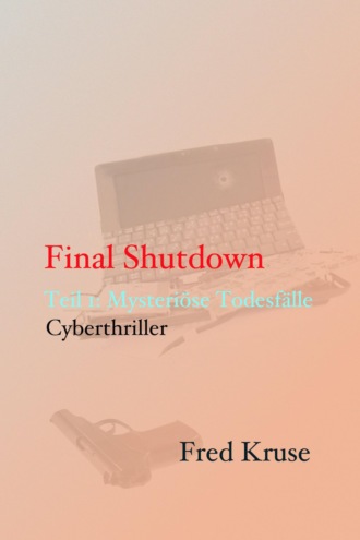 Fred Kruse. Final Shutdown - Teil 1: Mysteri?se Todesf?lle