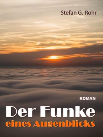 Stefan G. Rohr. Der Funke eines Augenblicks