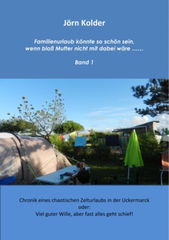 J?rn Kolder. Familienurlaub k?nnte so sch?n sein, wenn blo? Mutter nicht mit dabei w?re…    Band 1