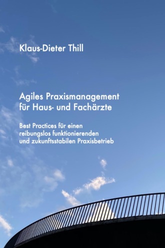 Klaus-Dieter Thill. Agiles Praxismanagement f?r Haus- und Fach?rzte