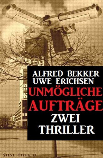 Alfred Bekker. Unm?gliche Auftr?ge: Zwei Thriller