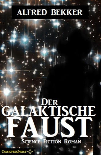 Alfred Bekker. Der galaktische Faust: Science Fiction Abenteuer