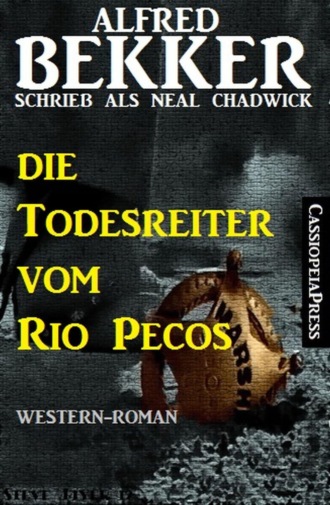 Alfred Bekker. Die Todesreiter vom Rio Pecos