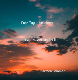 Carmen Sommer. Der Tag, an dem sich alles ver?nderte