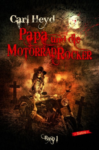 Carl Heyd. Papa und die Motorradrocker