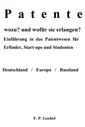 Frank P. Goebel. Patente wozu? und wof?r sie erlangen?