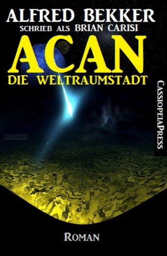 Alfred Bekker. ACAN - Die Weltraumstadt