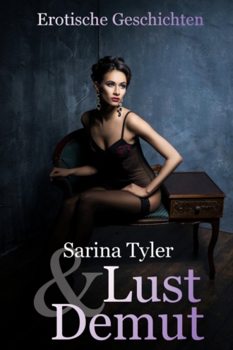 Sarina Tyler. Lust & Demut