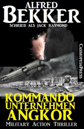 Alfred Bekker. Kommandounternehmen Angkor: Military Action Thriller