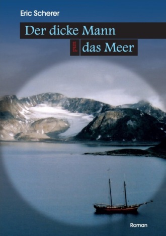 Eric Scherer. Der dicke Mann und das Meer