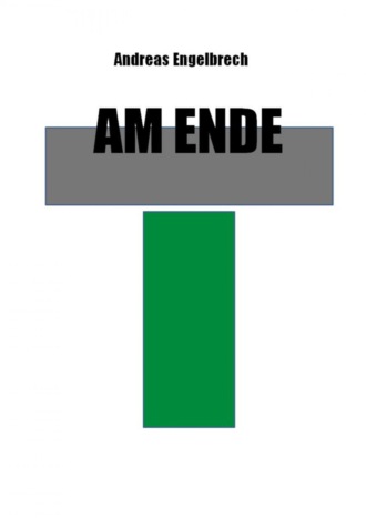 Andreas Engelbrech. Am Ende