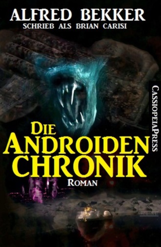 Alfred Bekker. Die Androiden-Chronik