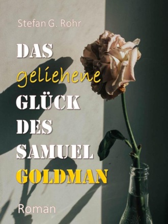 Stefan G. Rohr. Das geliehene Gl?ck des Samuel Goldman