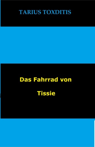 Tarius Toxditis. Das Fahrrad von Tissie