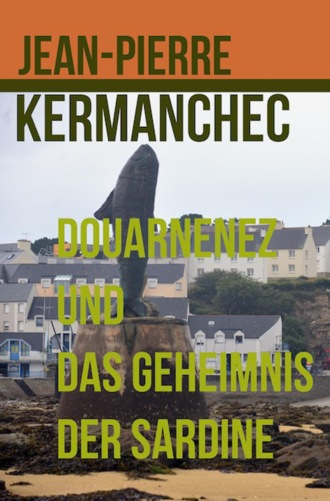 Jean-Pierre Kermanchec. Douarnenez und das Geheimnis der Sardine