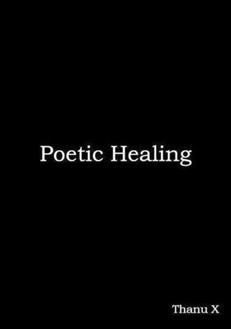 Thanu X. Poetic Healing