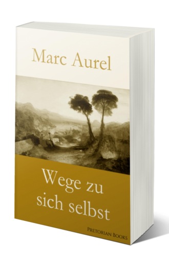 Marc Aurel. Wege zu sich selbst