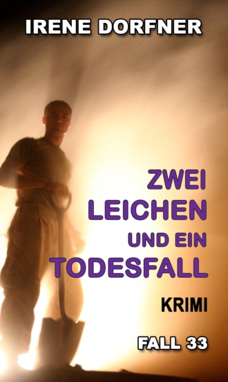 Irene Dorfner. Zwei Leichen und ein Todesfall