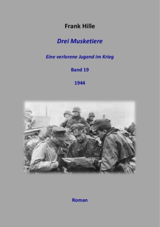 Frank Hille. Drei Musketiere - Eine verlorene Jugend im Krieg, Band 19