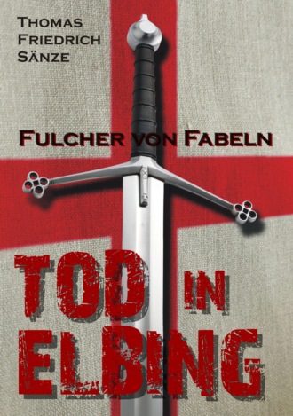 Thomas Friedrich S?nze. Fulcher von Fabeln - TOD IN ELBING