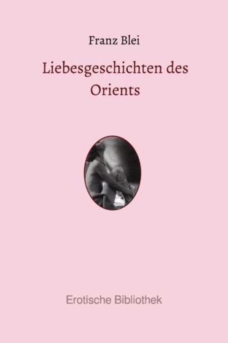 Franz Blei. Liebesgeschichten des Orients